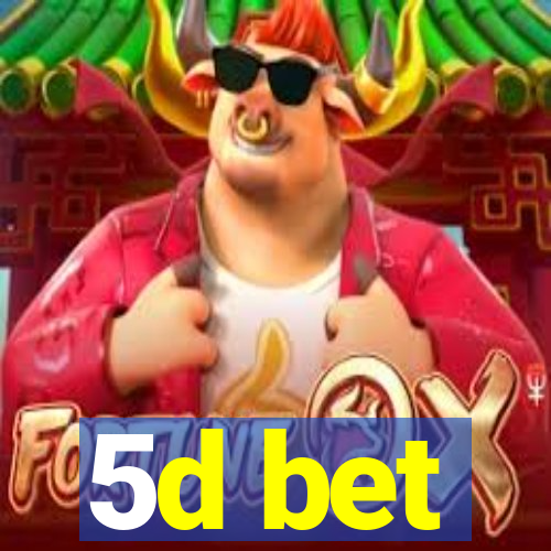 5d bet